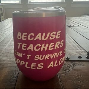Teacher Wine Tumbler 12 oz “Because Teachers Can’t Survive on Apples Alone”